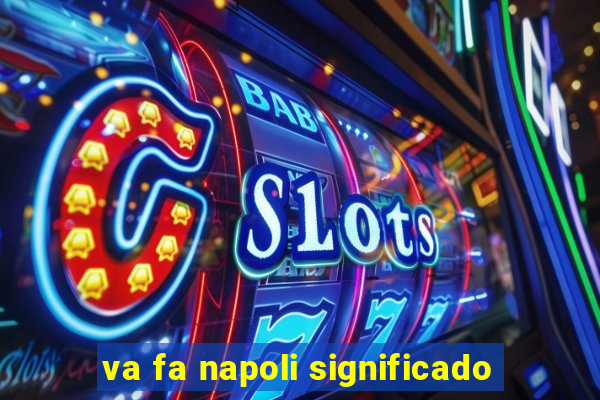 va fa napoli significado